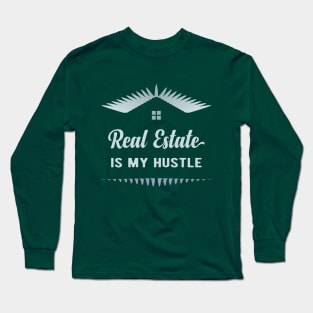 Real Estate Is My Hustle Long Sleeve T-Shirt